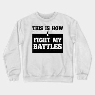 This is how I fight my battles 7 Crewneck Sweatshirt